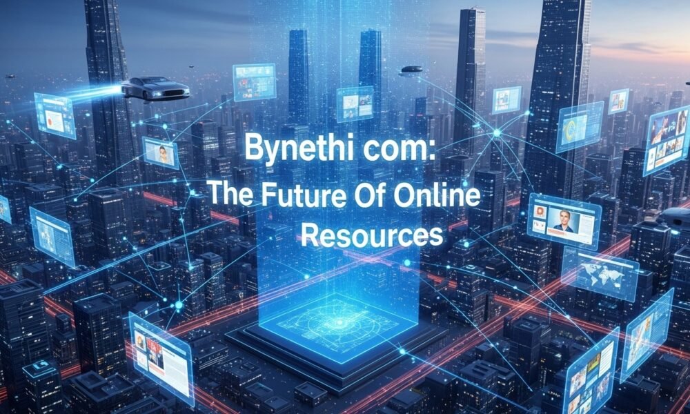 Bynethi com: The Future Of Online Resources
